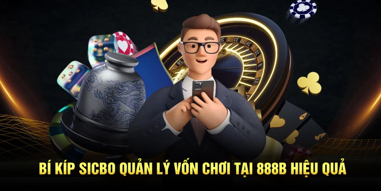 Bí kíp sicbo quản lý vốn chơi tại 888B hiệu quả