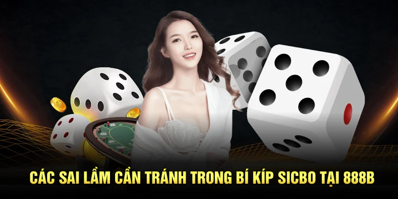 Các sai lầm cần tránh trong bí kíp sicbo tại 888B