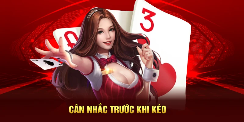 Cân nhắc trước khi kéo