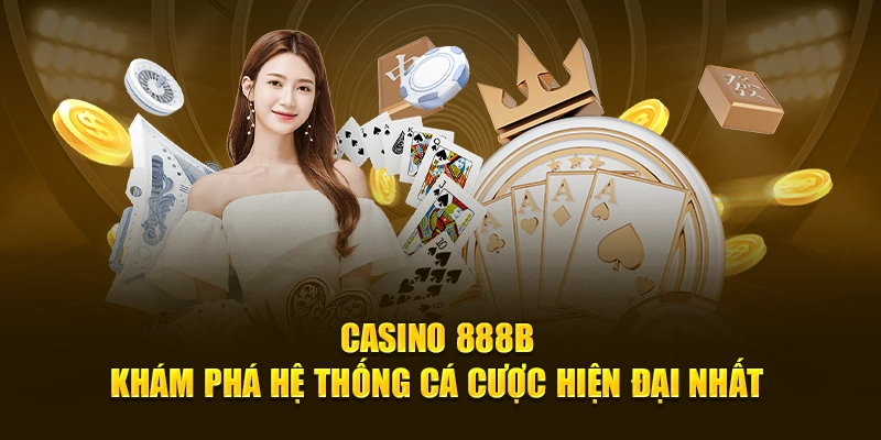 Khám phá hệ thống cá cược casino 888B