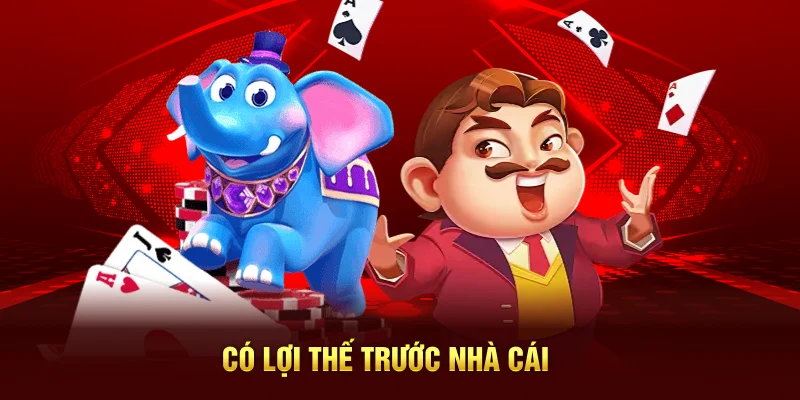 Có lợi thế trước nhà cái
