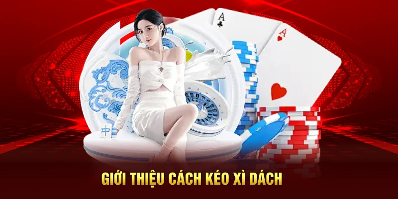 Giới thiệu cách kéo xì dách