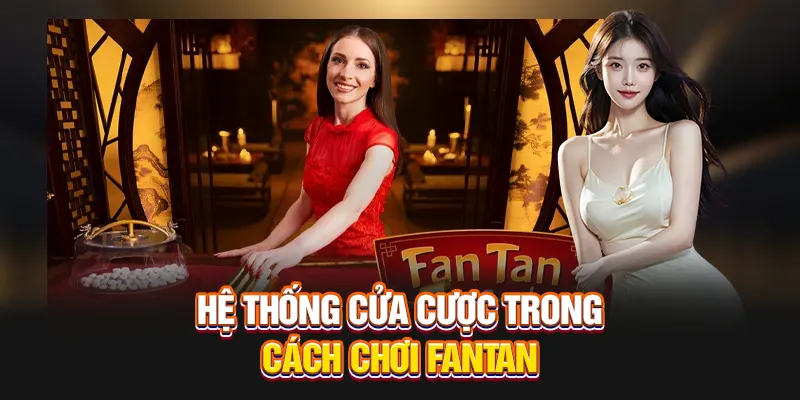Hệ thống cửa cược trong cách chơi Fantan