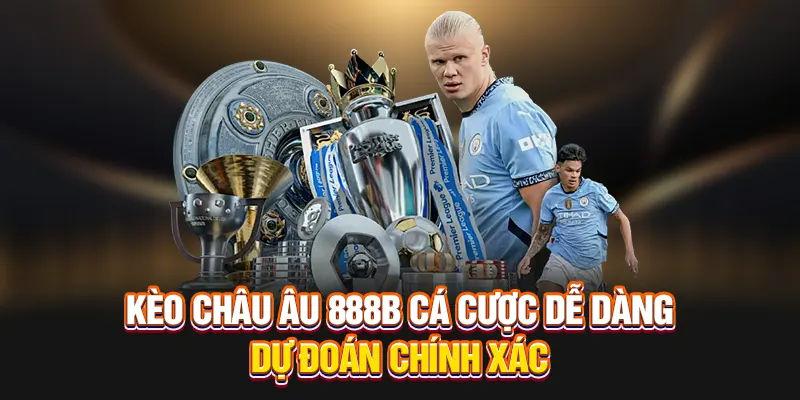 Chọn kèo châu Âu chuẩn và vào tiền hợp lý