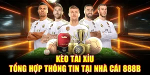 Kèo Tài Xỉu Tổng Hợp Thông Tin Cần Nhớ Khi Tham Gia Tại 888B