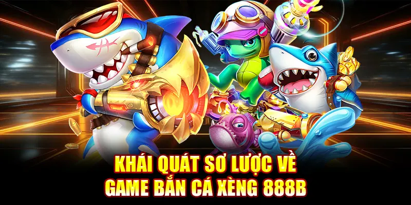 Khái quát sơ lược về game bắn cá xèng 888B