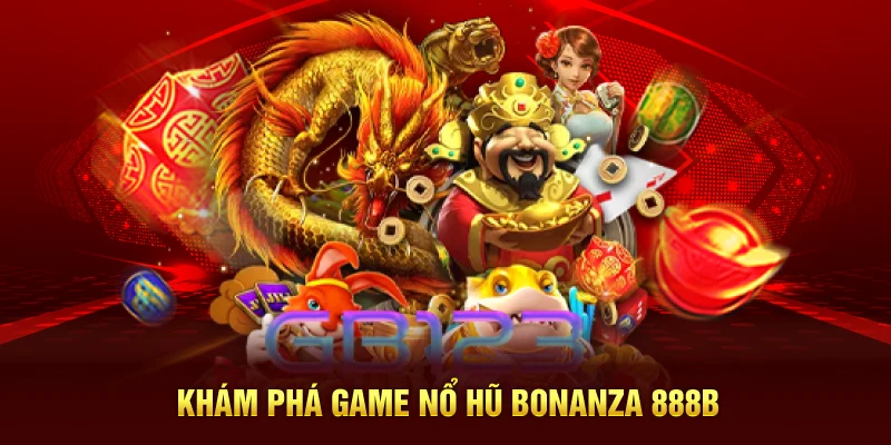 Khám phá game nổ hũ Bonanza 888B