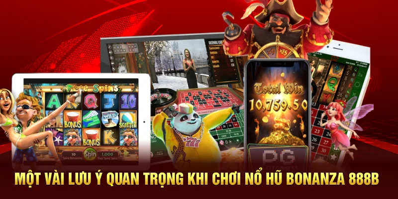 Một vài lưu ý quan trọng khi chơi nổ hũ Bonanza 888B