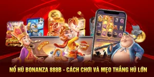Nổ Hũ Bonanza 888B - Cách Chơi Và Mẹo Thắng Hũ Lớn