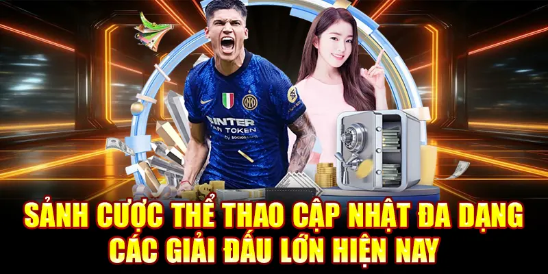 Sảnh cược thể thao cập nhật đa dạng các giải đấu lớn hiện nay