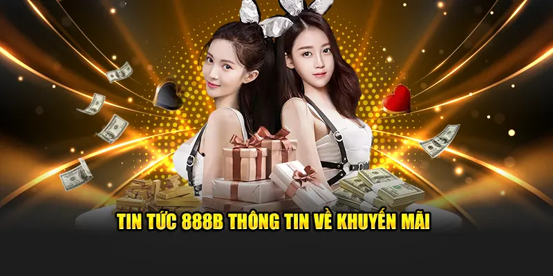 Tin tức 888B thông tin về khuyến mãi