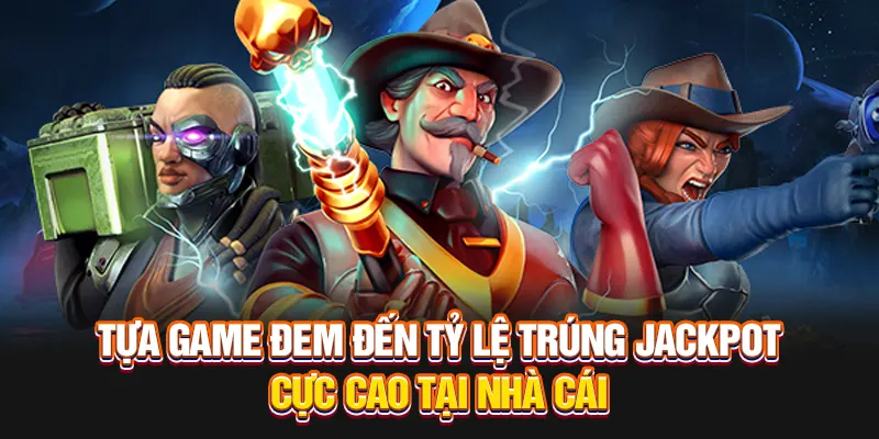 Tựa game đem đến tỷ lệ trúng jackpot cực cao tại nhà cái